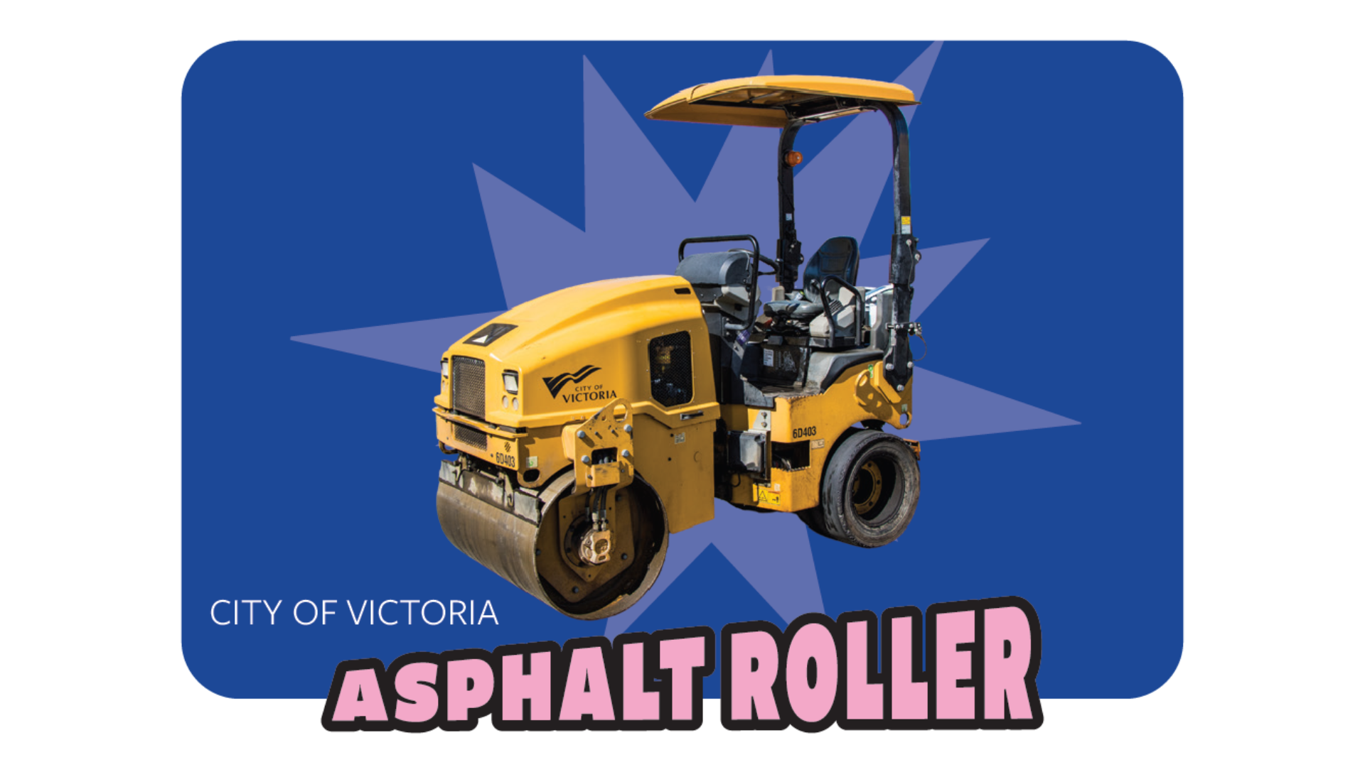 Yellow asphalt roller with words: City of Victoria, Asphalt Roller