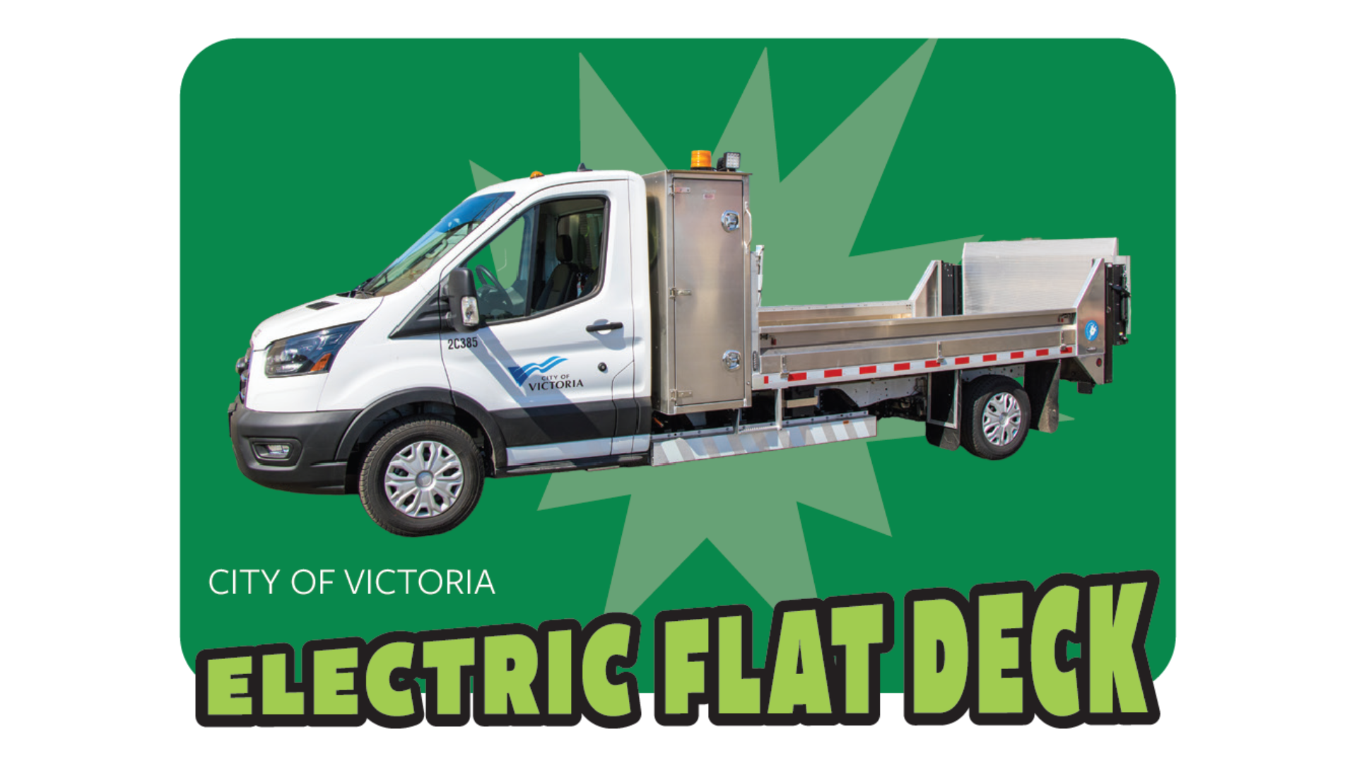 White flat deck truck on green background with words: City of Victoria, Electric Flat Deck