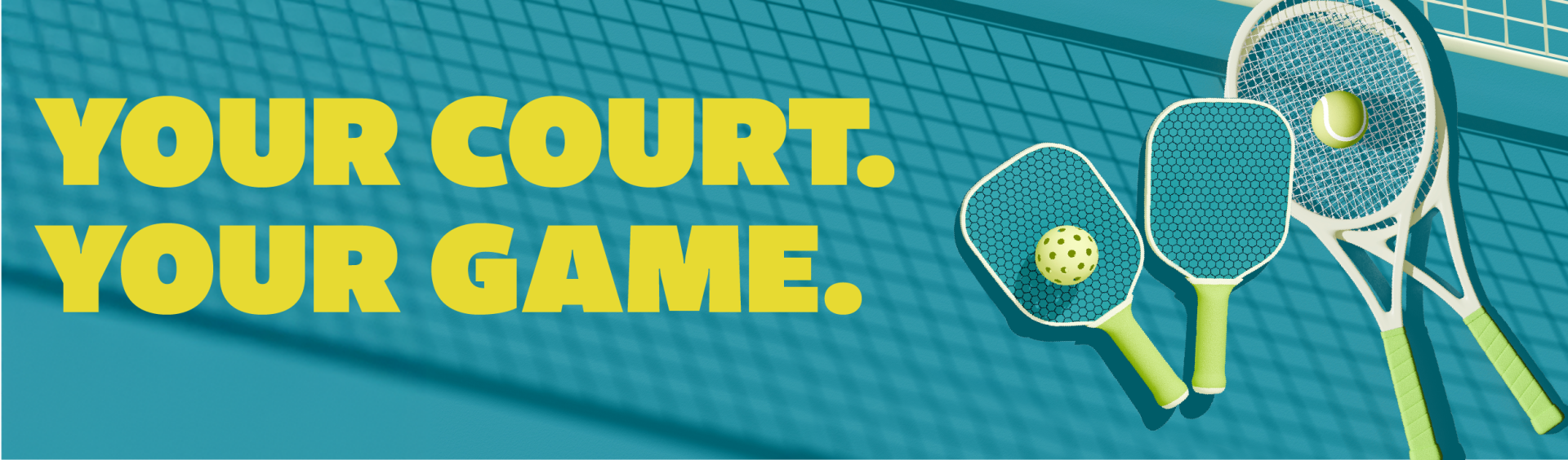 Text reads Your Court. Your Game. Two pickleball paddles and two tennis raquets rest on a sport court surface.